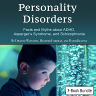 Personality Disorders: Facts and Myths about ADHD, Asperger's Syndrome, and Schizophrenia