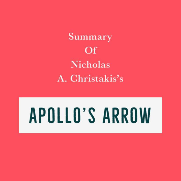 Summary of Nicholas A. Christakis's Apollo's Arrow