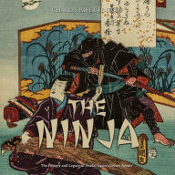 The Ninja: The History and Legacy of Feudal Japan's Secret Agents