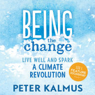 Being the Change: Live Well and Spark a Climate Revolution