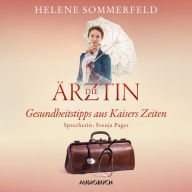 Die Ärztin: Gesundheitstipps aus Kaisers Zeiten (Abridged)