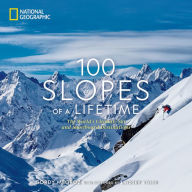 100 Slopes of a Lifetime: The World's Ultimate Ski and Snowboard Destinations