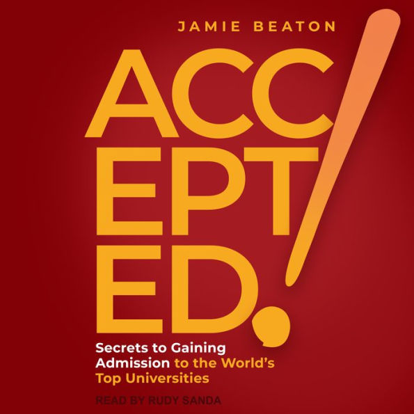 Accepted!: Secrets to Gaining Admission to the World's Top Universities