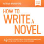 How to Write a Novel: 49 Rules for Writing a Stupendously Awesome Novel That You Will Love Forever