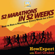 52 Marathons in 52 Weeks: How to Run a Marathon Every Week for a Year