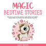 Magic Bedtime Stories: Short Funny and Fantasy Stories to Help Children and Toddlers Falling Asleep Fast, Finding Calm and Dreaming Peacefully.