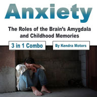 Anxiety: The Roles of the Brain's Amygdala and Childhood Memories