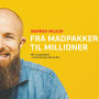 Fra Madpakker Til Millioner: Min succeshistorie - og hvad du kan lære af den