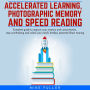 Accelerated learing, Photographic Memory and Speed Reading.: Complete guide to improve your memory and concentration, stop overthinking and unlock your mind's limitless potential. Brain training