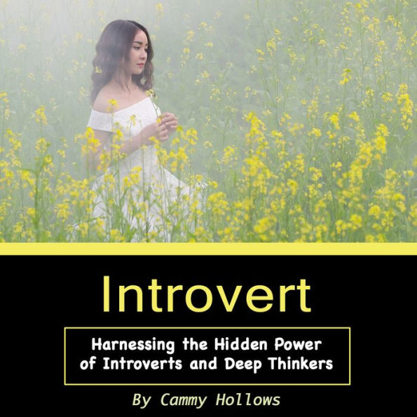 Introvert: Harnessing the Hidden Power of Introverts and Deep Thinkers