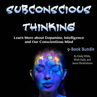 Subconscious Thinking: Learn More about Dopamine, Intelligence and Our Conscientious Mind