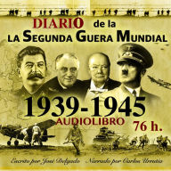 Diario de la Segunda Guerra Mundial: 1939-1945: Serie Completa