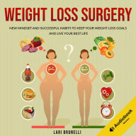 Weight Loss Surgery: New Mindset and Successful Habits to Keep your Weight Loss Goals and Live your Best Life