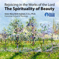 Rejoicing in the Works of the Lord: The Spirituality of Beauty