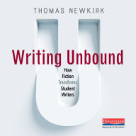 Writing Unbound: How Fiction Transforms Student Writers (Abridged)
