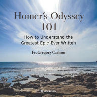 Homer's Odyssey 101: How to Understand the Greatest Epic Ever Written: An Audio Course