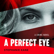 A Perfect Eye: A Crime Novel