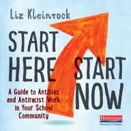 Start Here, Start Now: A Guide to Antibias and Antiracist Work in Your School Community (Abridged)