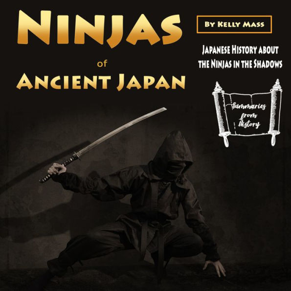 Ninjas of Ancient Japan: Japanese History about the Ninjas in the Shadows