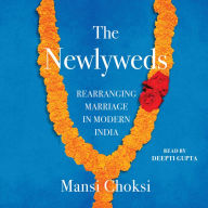 The Newlyweds: Rearranging Marriage in Modern India