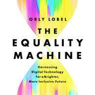 The Equality Machine: Harnessing Digital Technology for a Brighter, More Inclusive Future