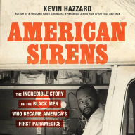 American Sirens: The Incredible Story of the Black Men Who Became America's First Paramedics