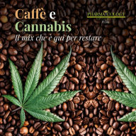 Caffè e cannabis: La miscela che è qui per restare