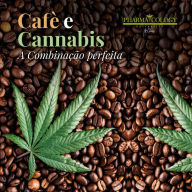 Café e Cannabis: A combinação perfeita