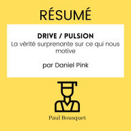 RÉSUMÉ - Drive / Pulsion: La vérité surprenante sur ce qui nous motive par Daniel Pink