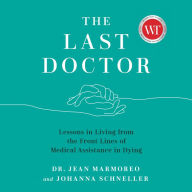 The Last Doctor: Lessons in Living from the Front Lines of Medical Assistance in Dying