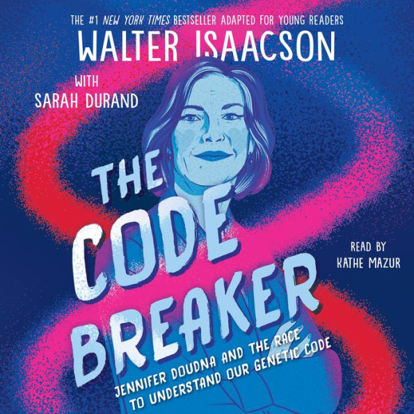 The Code Breaker -- Young Readers Edition: Jennifer Doudna and the Race to Understand Our Genetic Code