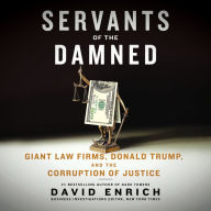 Servants of the Damned: Giant Law Firms, Donald Trump, and the Corruption of Justice