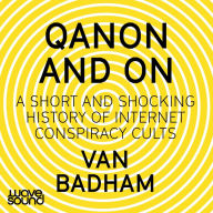 QAnon and On: A Short and Shocking History of Internet Conspiracy Cults