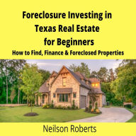 Foreclosure Investing in Texas Real Estate for Beginners: How to Find & Finance Foreclosed Properties