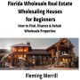 FLORIDA Wholesale Real Estate Wholesaling Houses for Beginners: How to find, finance & rehab wholesale properties