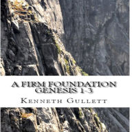 A Firm Foundation: From Genesis Chapters 1-3