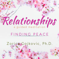 Relationships, Finding Peace: A Guided Meditation