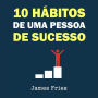 10 Hábitos de uma pessoa de sucesso