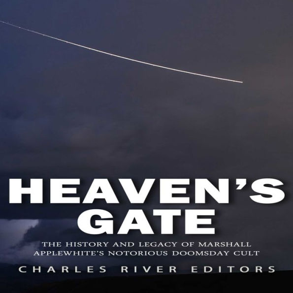 Heaven's Gate: The History and Legacy of Marshall Applewhite's Notorious Doomsday Cult