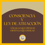 Consciencia y Ley de atracción: Atrae lo que piensas, obtén lo que deseas