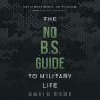 The No B.S. Guide to Military Life: How to build wealth, get promoted, and achieve greatness
