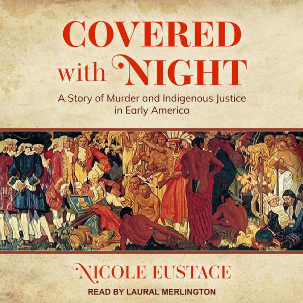 Covered with Night: A Story of Murder and Indigenous Justice in Early America