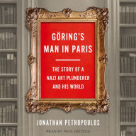 Göring's Man in Paris: The Story of a Nazi Art Plunderer and His World