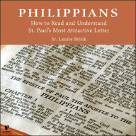 Philippians: How to Read and Understand St. Paul's Most Attractive Letter: Philippians