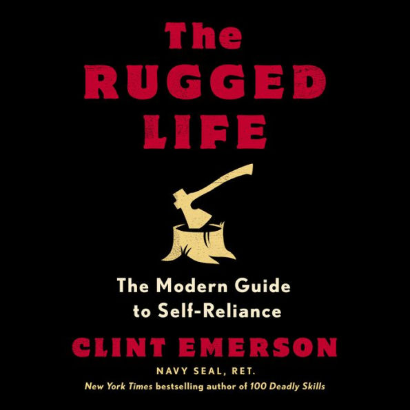 The Rugged Life: The Modern Guide to Self-Reliance