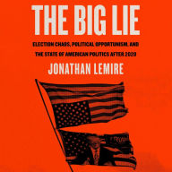 The Big Lie: Election Chaos, Political Opportunism, and the State of American Politics After 2020