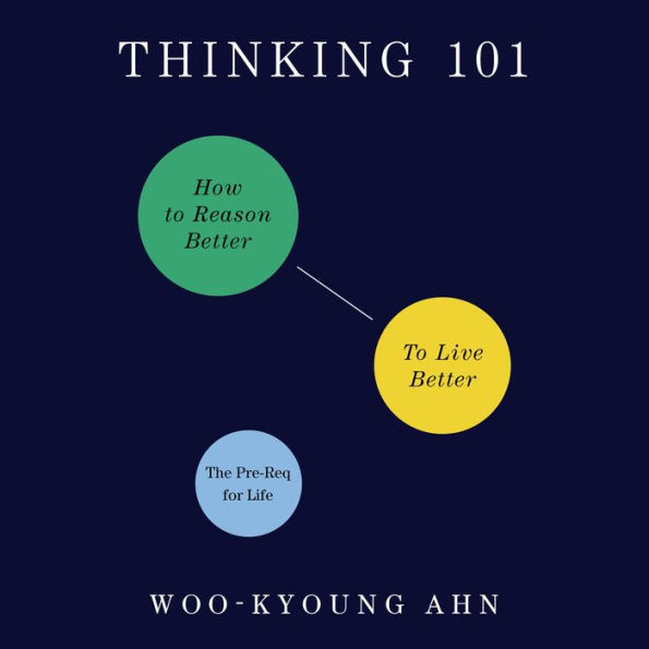 Thinking 101: How to Reason Better to Live Better