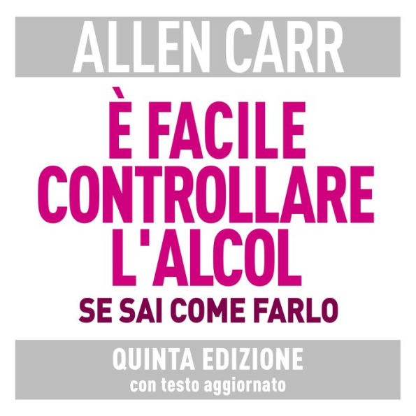 É facile controllare l'alcol se sai come farlo: Quinta edizione con testo aggiornato