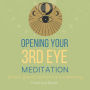 Opening Your 3rd Eye Meditation pineal gland conscious awakening: connect to your 6th sense, higher consciousness, psychic abilities, enlightening intuition, see your spirit guides auras chakras