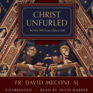 Christ Unfurled: The First 500 Years of Jesus's Life